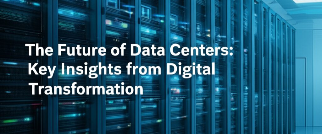 The Future of Data Centers: Key Insights from Digital Transformation